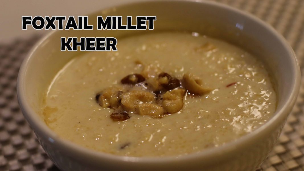 Foxtail Millet Kheer Korra Biyyam Payasam Millet Pudding